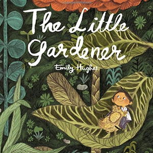 The Little Gardener by Emily Hughes £11.38 - Amazon UK