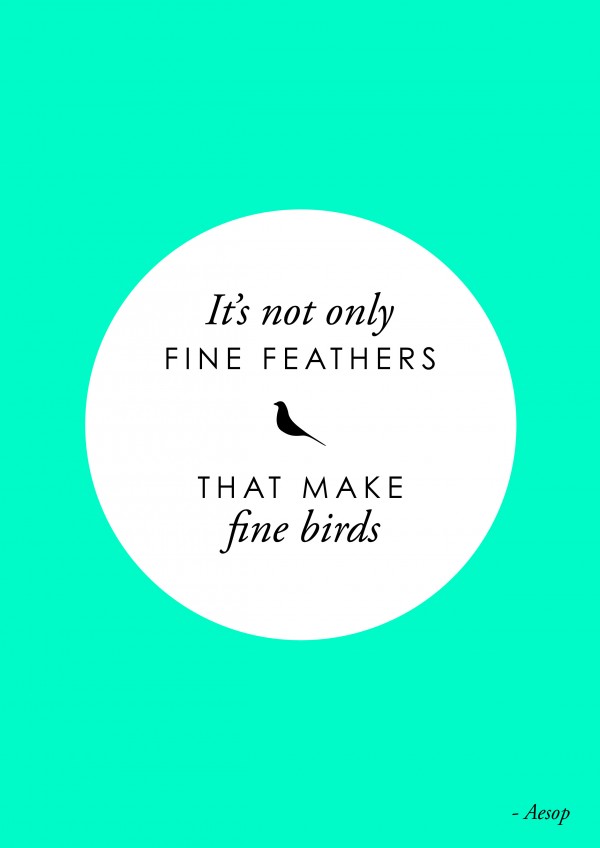 Free downloadable print: "It's not only fine feathers that make fine birds" - Aesop, via WeeBirdy.com.