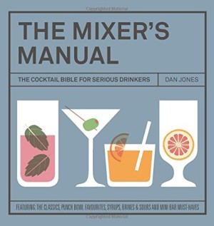 The Mixer's Manual: 'The Cocktail Bible for Serious Drinkers' by Dan Jones, £8.39, from Amazon.